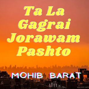 Ta La Gagrai Jorawam Pashto