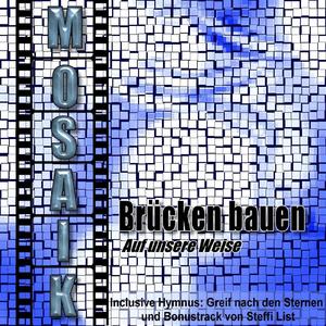 Lass uns Brücken bauen (Mosaik featuring Steffi List)