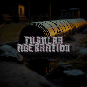TUBULAR ABERRATION (Remix)