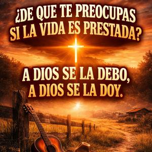 De que te preocupas si la vida es prestada?