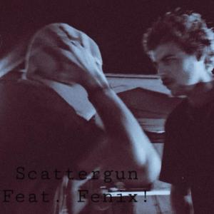 ScatterGun (feat. Fenix!)