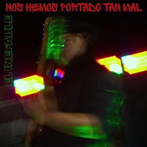 Nos Hemos Portado Tan Mal