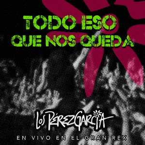 Todo Eso Que Nos Queda - En Vivo en el Gran Rex