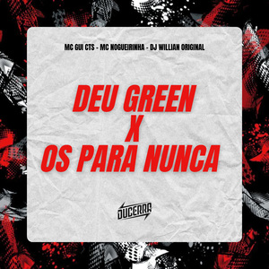DEU GREEN x OS PARA NUNCA