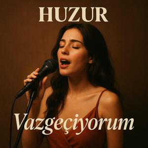 Vazgeçiyorum - Huzur