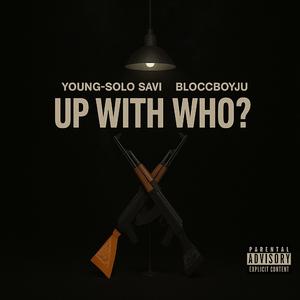 Up with who? (feat. Bloccboyju)