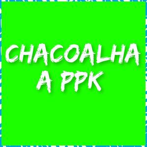 Chacoalha a PPK