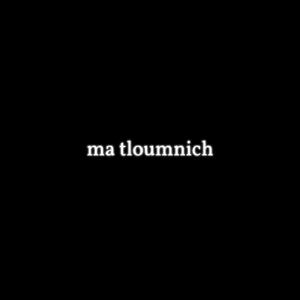 Ma Tloumnich