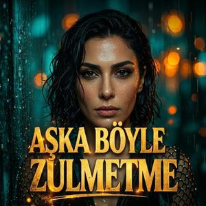 Aşka Böyle Zulmetme