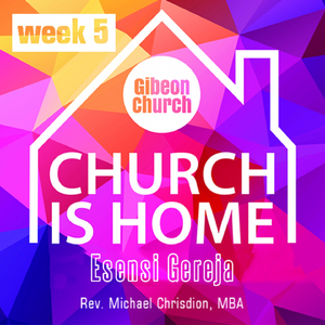 Church Is Home Gibeon Church - Church Is Home Week 5/5 (Esensi Gereja)