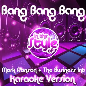 Bang Bang Bang (In the Style of Mark Ronson & The Business Int) [Karaoke Version]
