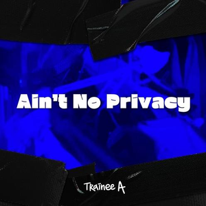Ain’t No Privacy