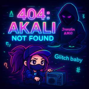 404: Akali Not Found (故障宝贝:阿卡丽)