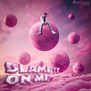 Blame It On Me
