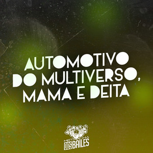 Automotivo do Multiverso, Mama e Deita