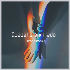 Quédate a Mi Lado ((pride Remix))