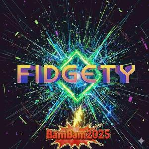 Fidgety