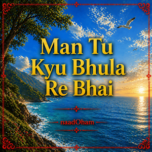 Man Tu Kyu Bhula Re Bhai