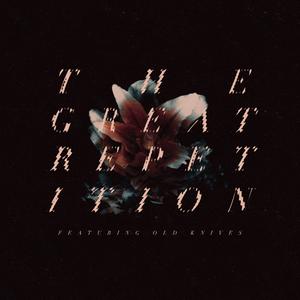 The Great Repetition (feat. Old Knives)