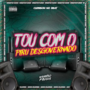 Tou Com o Piru Desgovernado (feat. Whanted Fluxos)