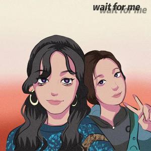 wait for me