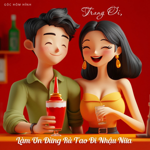 Trang Ơi, Làm Ơn Đừng Rủ Tao Đi Nhậu Nữa