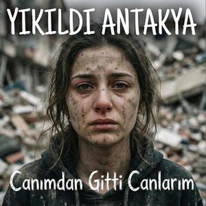 Canımdan Gitti Canlarım (Yıkıldı Antakya)