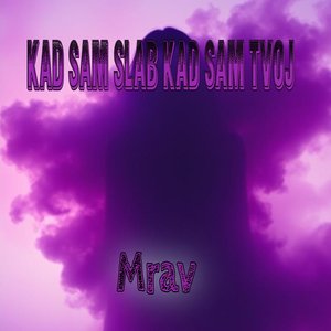 Kad sam slab kad sam tvoj