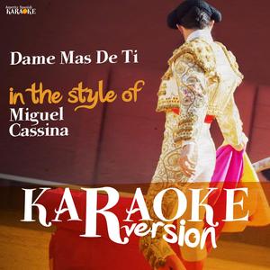 Dame Mas De Ti (In the Style of Miguel Cassina) [Karaoke Version]