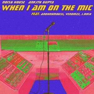 When I Am On The Mic (feat. VENOM23, J.Rikh & Anohnymouss)