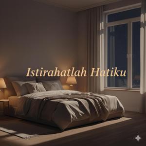 Istirahatlah Hatiku