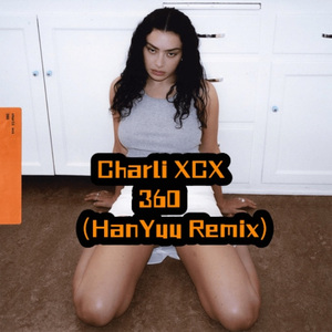 Charli XCX_360（HanYuu Remix）