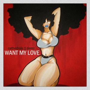 Want My Love (feat. Cathedrals)