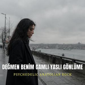 Değmen Benim Gamlı Yaslı Gönlüme (Psychedelic Anatolian Rock)