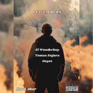Let 'em burn (feat. Tomás Segura & OoYee)