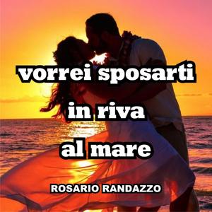 vorrei sposarti in riva al mare