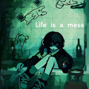 Life is a mess