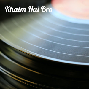 Khatm Hai Bro