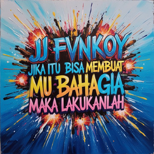 Jj Fvnkoy jika itu bisa membuat mu bahagia maka lakukanlah