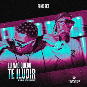 Eu Não Quero Te Iludir [Funk Rkt]