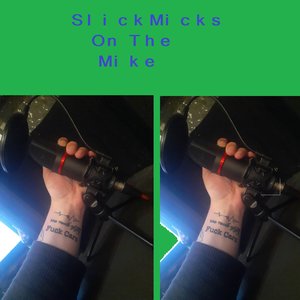 Slickmicks on the Mike