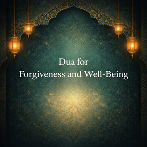 Dua for Forgiveness and Well-Being