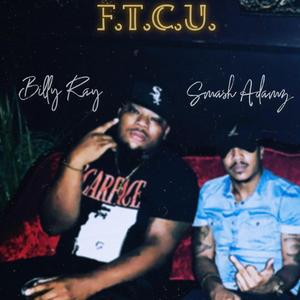 F.T.C.U. (feat. PlayaPatna Billy Ray)