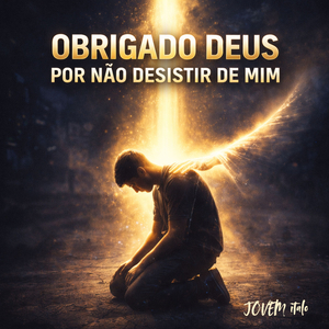Obrigado DEUS Por Não Desistir De Mim