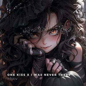 One Kiss x I Was Never There
