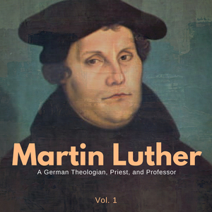 Martin Luther - A German Theologian, Priest, And Professor - Vol. 1, Pt.31
