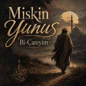 Miskin Yunus Bi Çareyim