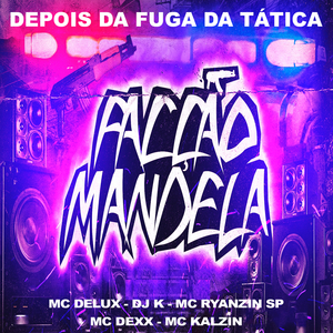 Depois da Fuga da Tática (feat. Facção Mandela, Mc Dexx & MC Kalzin)