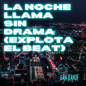 La noche llama sin drama (Explota el beat)