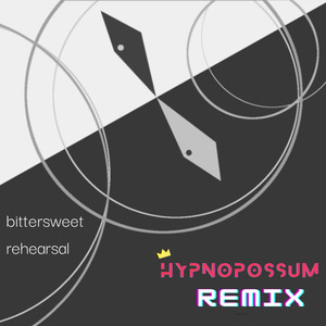 Bittersweet Rehearsal (HYPNOPOSSUM Remix)